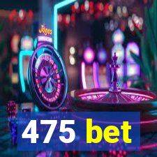 475 bet